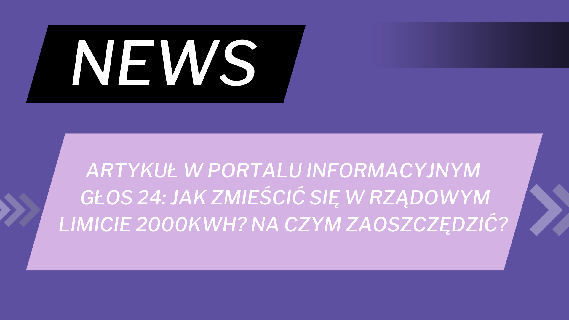 Artykuł w portalu informacyjnym Głos 24: Jak zmieścić się w rządowym limicie 2000kWh? Na czym zaoszczędzić?